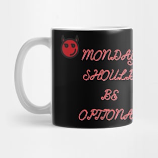 Monday Should Be Optional Mug